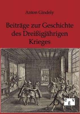 Beiträge zur Geschichte des Dreißigjährigen Krieges (German Edition)