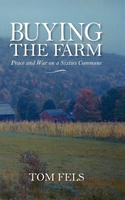 Buying the Farm: Peace and War on a Sixties Commune (Hardcover)