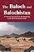 The Baloch and Balochistan:...