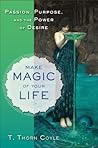 Make Magic of Your Life by T. Thorn Coyle