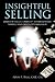 Insightful Selling: Learn The Sales Formula™ To Differentiate Yourself And Create Customer Value