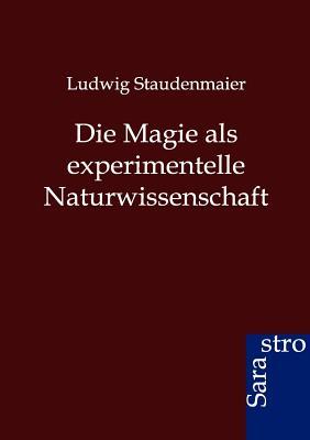 Die Magie als experimentelle Naturwissenschaft (German Edition)