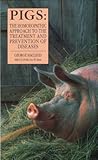 Pigs: The Homoeopathic Approach to the Treatment and Prevention of Diseases Pigs: The Homoeopathic Approach to the Treatment and Prevention of Diseases