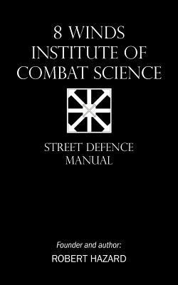 8 Winds Institute of Combat Science: Street Defence Manual