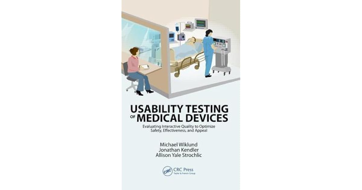 Usability Testing Of Medical Devices by Michael E. Wiklund