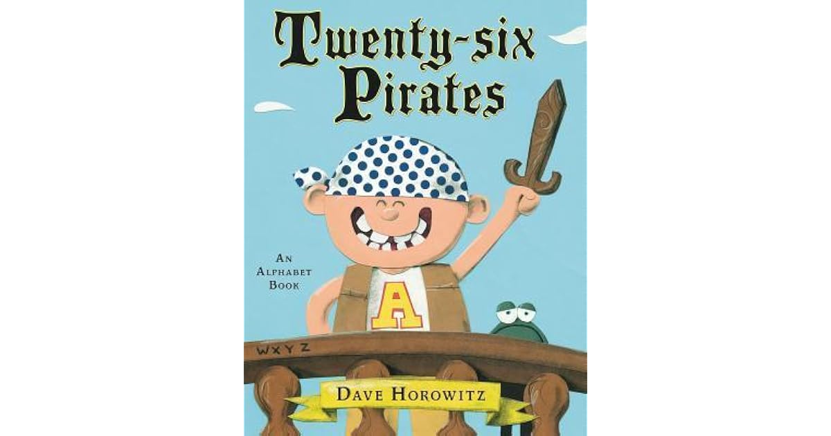 Twenty Six Pirates An Alphabet Book By Dave Horowitz - 