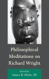 Philosophical Meditations on Richard Wright
