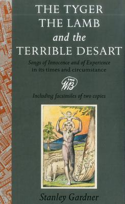 The Tyger, The Lamb, the Terrible Desart: Songs of Innocence and of Experience in Its Times and Circumstance (Hardcover)