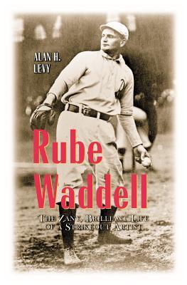 Rube Waddell: The Zany, Brilliant Life of a Strikeout Artist (Paperback)