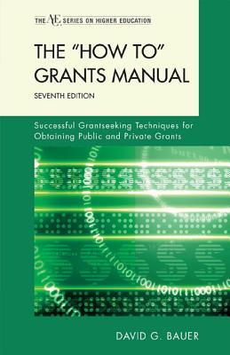 The ''How To" Grants Manual: Successful Grantseeking Techniques for Obtaining Public and Private Grants (The ACE Series on Higher Education)