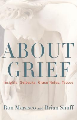 About Grief: Insights, Setbacks, Grace Notes, Taboos (Hardcover)