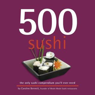 500 Sushi: The Only Sushi Compendium You'll Ever Need (500 Cooking (Sellers)) (500...cookbooks/Recipes)