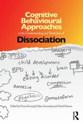 Cognitive Behavioural Approaches to the Understanding and Treatment of Dissociation (Paperback)