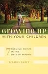 Growing Up with Your Children: 7 Turning Points in the Lives of Parents