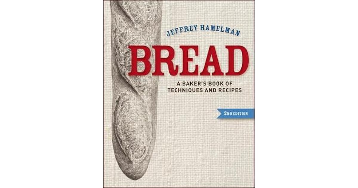 Bread A Baker's Book of Techniques and Recipes by Jeffrey Hamelman