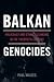 Balkan Genocides: Holocaust...
