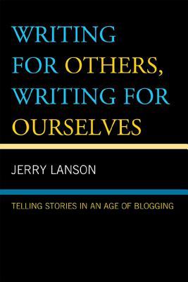 Writing for Others, Writing for Ourselves: Telling Stories in an Age of Blogging (Hardcover)