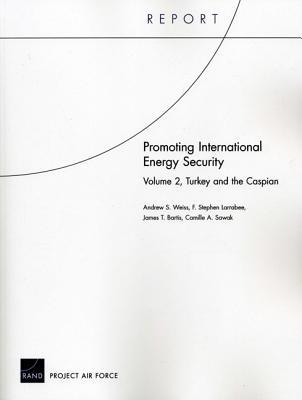 Promoting International Energy Security: Volume 2, Turkey and the Caspian
