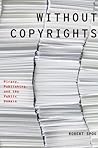 Without Copyrights: Piracy, Publishing, and the Public Domain