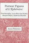 Postwar Figures Of L'Ephemere: Yves Bonnefoy, Louis-Rene de Forets, Jacques Dupin, and Andre du Bouchet
