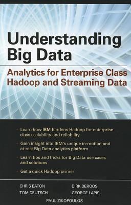 Understanding Big Data: Analytics for Enterprise Class Hadoop and Streaming Data (Paperback)