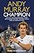Andy Murray, Champion by Mark Hodgkinson