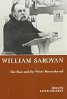 William Saroyan: The Man and the Writer Remembered William Saroyan: The Man and the Writer Remembered