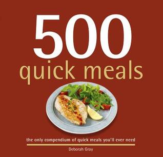 500 Quick Meals: 500 Full-Color, Step-By-Step Recipes That Are Ready In Under 30 Minutes (The 500 Series) (500...cookbooks/Recipes)