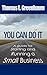 You Can Do It; A Guide for Starting and Running a Small Business by Thomas L. Greenbaum