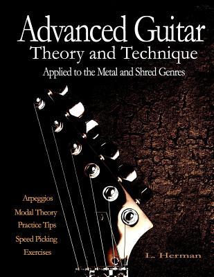 Advanced Guitar Theory and Technique Applied to the Metal and Shred Genres (Paperback)
