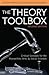 The Theory Toolbox by Jeffrey T. Nealon The Theory Toolbox by Jeffrey T. Nealon