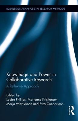 Knowledge and Power in Collaborative Research: A Reflexive Approach (Routledge Advances in Research Methods)