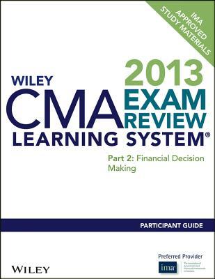Wiley CMA Exam Review Learning System Participant Guide: Part 2, Financial Decision Making
