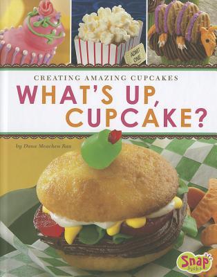 What's Up, Cupcake?: Creating Amazing Cupcakes (Snap Books: Dessert Designer)