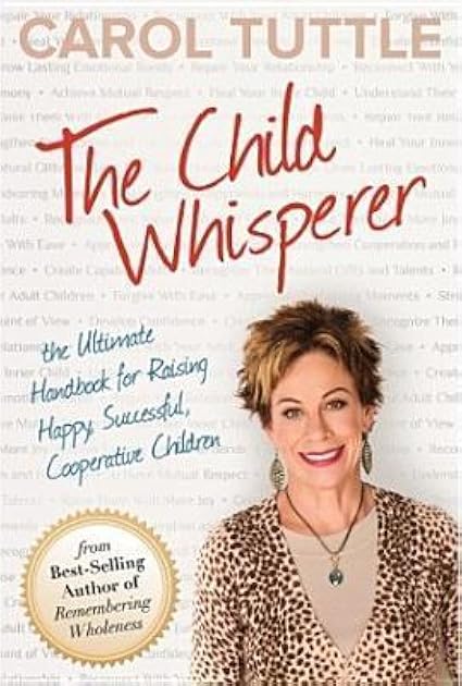 The Child Whisperer: The Ultimate Handbook for Raising Happy, Successful, Cooperative Children