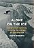 Alone on the Ice: The Greatest Survival Story in the History of Exploration