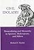 Civil Idolatry: Desacralizing and Monarchy in Spenser, Shakespeare, and Milton