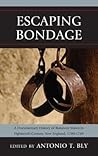 Escaping Bondage: A Documentary History of Runaway Slaves in Eighteenth-Century New England, 1700–1789