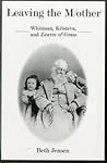 Leaving The Mother: Whitman, Kristeva, and Leaves of Grass