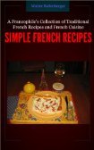 Simple French Recipes- A Francophile's Collection of Traditional French Recipes and French Cuisine (Kindle Edition)