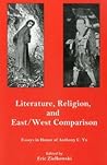 iterature, Religion, And East/West Comparison: Essays In Honor Of Anthony C. Yu