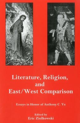 iterature, Religion, And East/West Comparison: Essays In Honor Of Anthony C. Yu