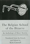 The Belgian School of the Bizarre: An Anthology of Short Stories The Belgian School of the Bizarre: An Anthology of Short Stories