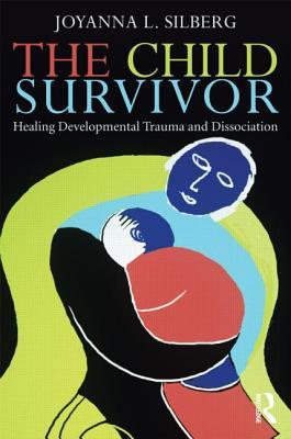 The Child Survivor: Healing Developmental Trauma and Dissociation (Paperback)