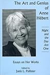 Art And Genius of Anne Hebert: Essays on Her Works, Nigh and the Day Are One