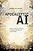 APOCALYPTIC AI: Visions Of Heaven In Robotics, Artificial Intelligence, And Virtual Reality