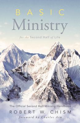 Basic Ministry for the Second Half of Life: The Official Second Half Ministry Handbook