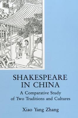 Shakespeare In China: A Comparative Study of Two Traditions and Cultures (Hardcover)