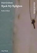 Dan Graham: Rock My Religion