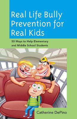 Real Life Bully Prevention for Real Kids: 50 Ways to Help Elementary and Middle School Students (Hardcover)